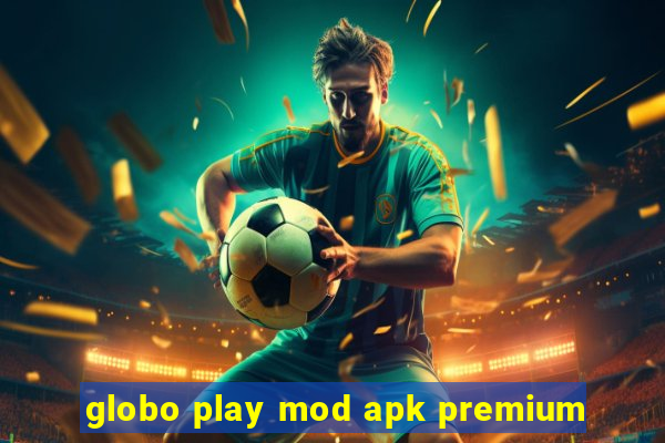 globo play mod apk premium